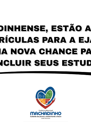 MACHADINHENSE MATRÍCULAS ABERTAS PARA A EJA 2025 – UMA NOVA CHANCE PARA CONCLUIR SEUS ESTUDOS!