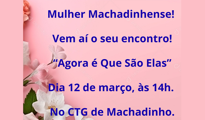 Mulher-Machadinhense-Vem-aí-o-seu-encontro-“Agora-é-Que-São-Elas”-Dia-12-de-março-às-14h.-No-CTG-de-Machadinho.